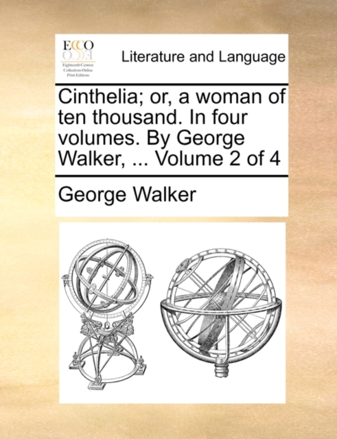 Cinthelia; Or, a Woman of Ten Thousand. in Four Volumes. by George Walker, ... Volume 2 of 4, Paperback / softback Book