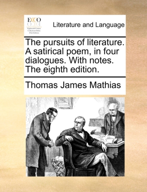 The Pursuits of Literature. a Satirical Poem, in Four Dialogues. with Notes. the Eighth Edition., Paperback / softback Book