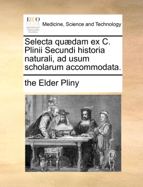 Selecta Qu]dam Ex C. Plinii Secundi Historia Naturali, Ad Usum Scholarum Accommodata., Paperback / softback Book