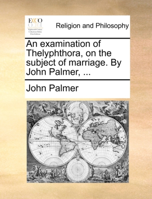 An Examination of Thelyphthora, on the Subject of Marriage. by John Palmer, ..., Paperback / softback Book