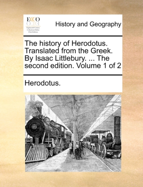 The History of Herodotus. Translated from the Greek. by Isaac Littlebury. ... the Second Edition. Volume 1 of 2, Paperback / softback Book