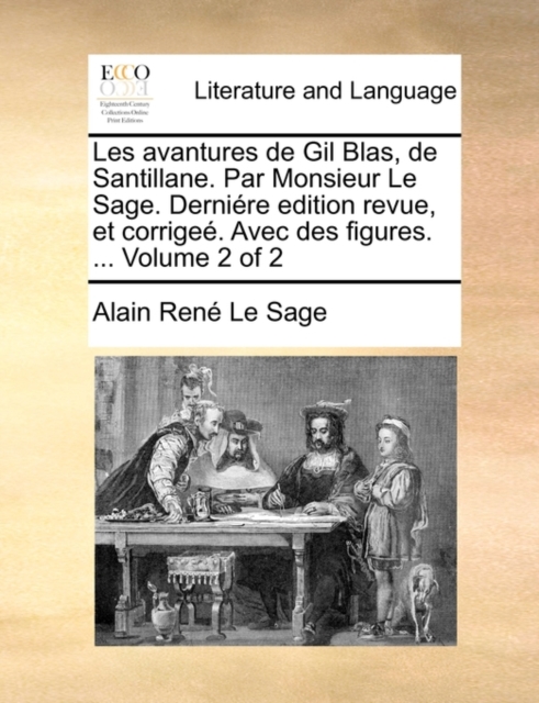 Les Avantures de Gil Blas, de Santillane. Par Monsieur Le Sage. Dernire Edition Revue, Et Corrige. Avec Des Figures. ... Volume 2 of 2, Paperback / softback Book