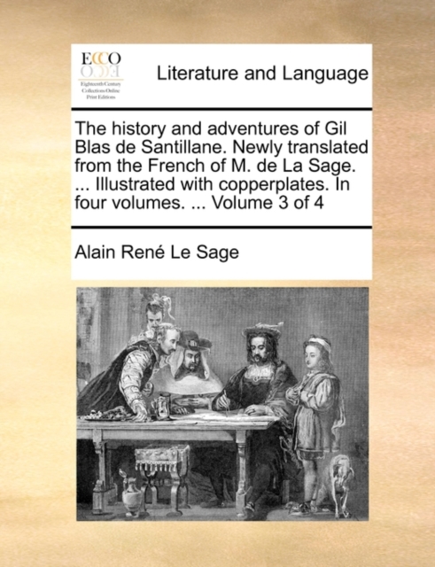 The History and Adventures of Gil Blas de Santillane. Newly Translated from the French of M. de La Sage. ... Illustrated with Copperplates. in Four Volumes. ... Volume 3 of 4, Paperback / softback Book