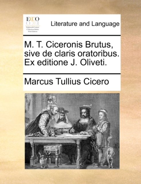 M. T. Ciceronis Brutus, sive de claris oratoribus. Ex editione J. Oliveti., Paperback Book