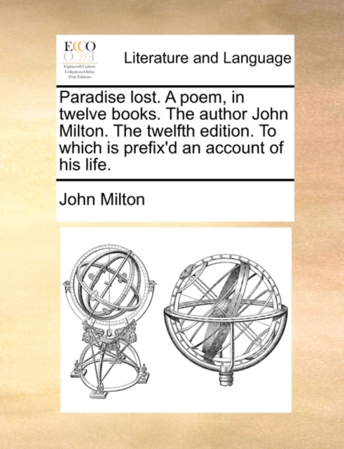 Paradise Lost. a Poem, in Twelve Books. the Author John Milton. the Twelfth Edition. to Which Is Prefix'd an Account of His Life., Paperback / softback Book