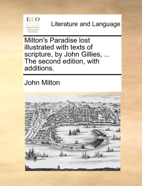 Milton's Paradise Lost Illustrated with Texts of Scripture, by John Gillies, ... the Second Edition, with Additions., Paperback / softback Book