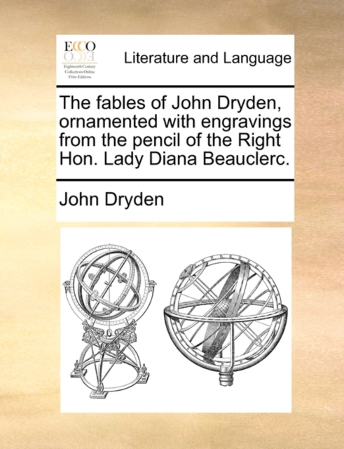 The Fables of John Dryden, Ornamented with Engravings from the Pencil of the Right Hon. Lady Diana Beauclerc., Paperback / softback Book