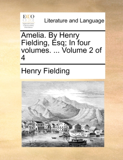 Amelia. by Henry Fielding, Esq; In Four Volumes. ... Volume 2 of 4, Paperback / softback Book