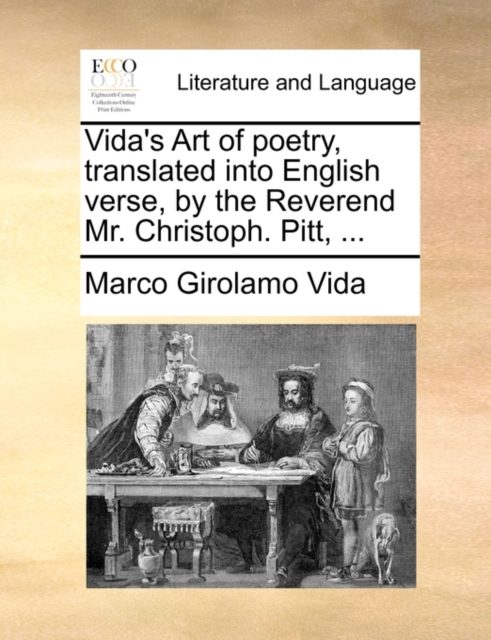 Vida's Art of Poetry, Translated Into English Verse, by the Reverend Mr. Christoph. Pitt, ..., Paperback / softback Book
