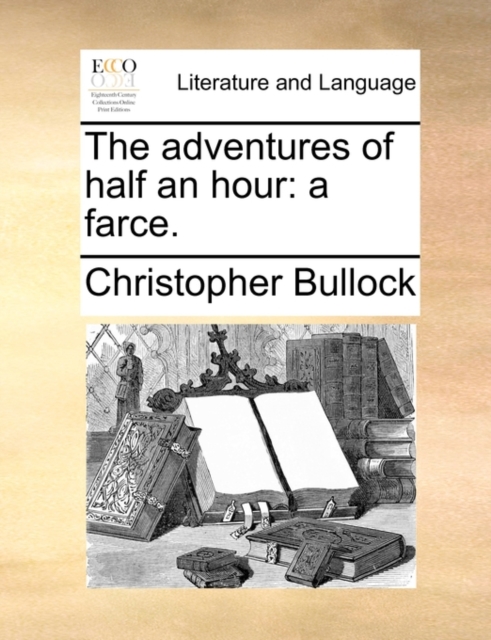The Adventures of Half an Hour : A Farce., Paperback / softback Book