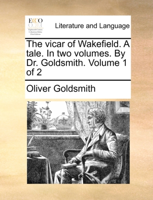 The Vicar of Wakefield. a Tale. in Two Volumes. by Dr. Goldsmith. Volume 1 of 2, Paperback / softback Book