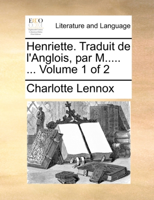 Henriette. Traduit de L'Anglois, Par M..... ... Volume 1 of 2, Paperback / softback Book