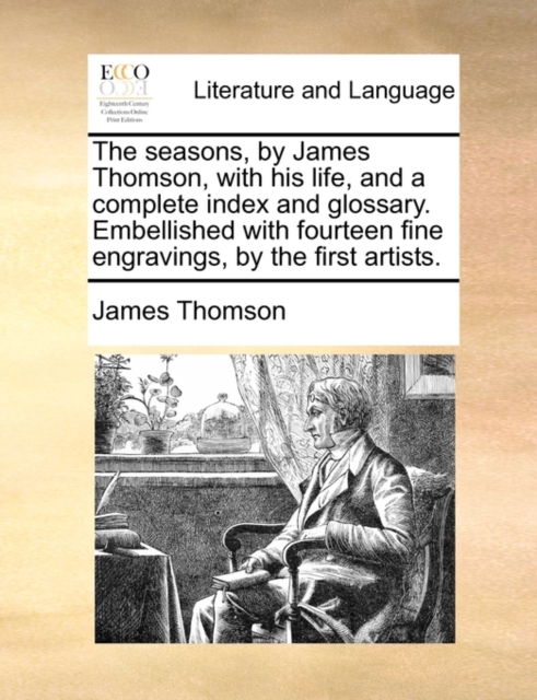 The Seasons, by James Thomson, with His Life, and a Complete Index and Glossary. Embellished with Fourteen Fine Engravings, by the First Artists., Paperback / softback Book