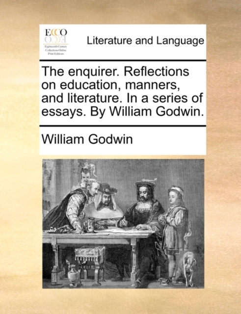 The enquirer. Reflections on education, manners, and literature. In a series of essays. By William Godwin., Paperback / softback Book