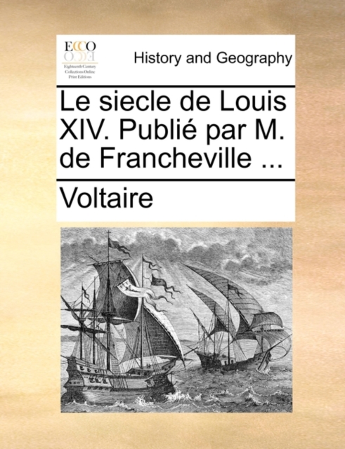 Le Siecle de Louis XIV. Publi Par M. de Francheville ..., Paperback / softback Book