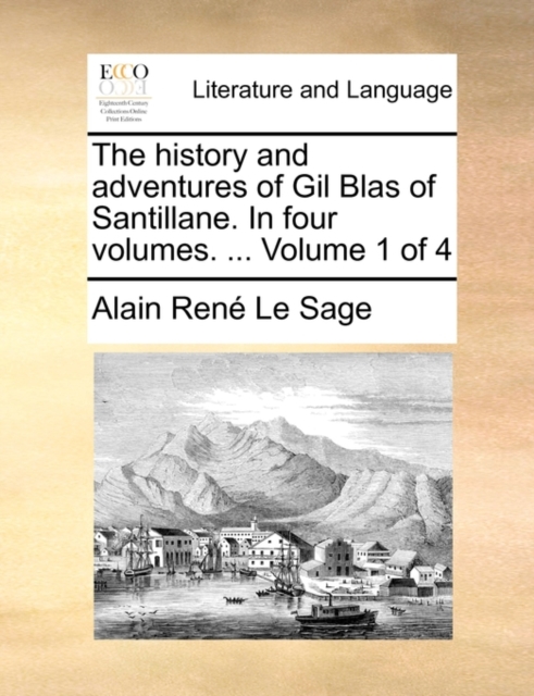 The History and Adventures of Gil Blas of Santillane. in Four Volumes. ... Volume 1 of 4, Paperback / softback Book