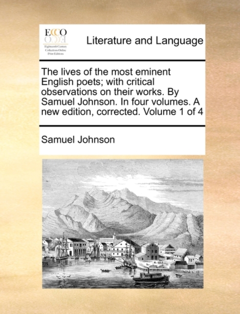 The Lives of the Most Eminent English Poets; With Critical Observations on Their Works. by Samuel Johnson. in Four Volumes. a New Edition, Corrected. Volume 1 of 4, Paperback / softback Book
