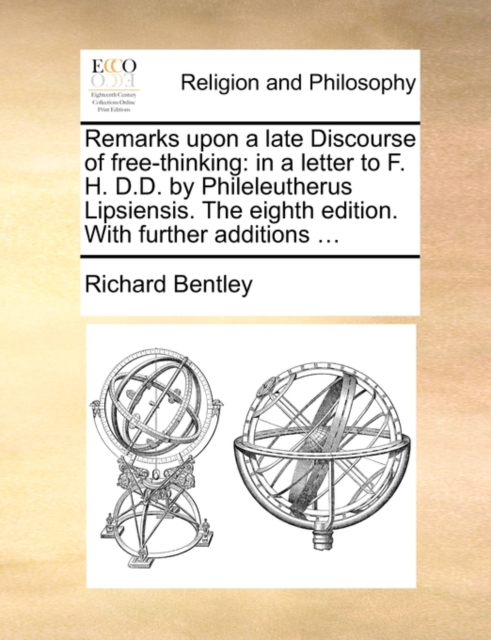 Remarks Upon a Late Discourse of Free-Thinking : In a Letter to F. H. D.D. by Phileleutherus Lipsiensis. the Eighth Edition. with Further Additions ..., Paperback / softback Book
