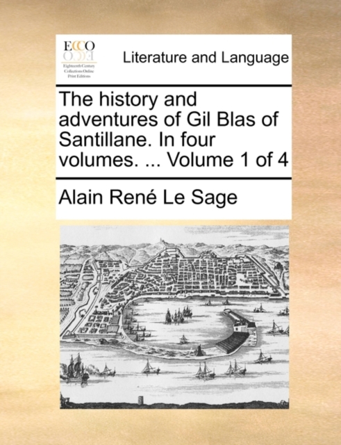 The History and Adventures of Gil Blas of Santillane. in Four Volumes. ... Volume 1 of 4, Paperback / softback Book