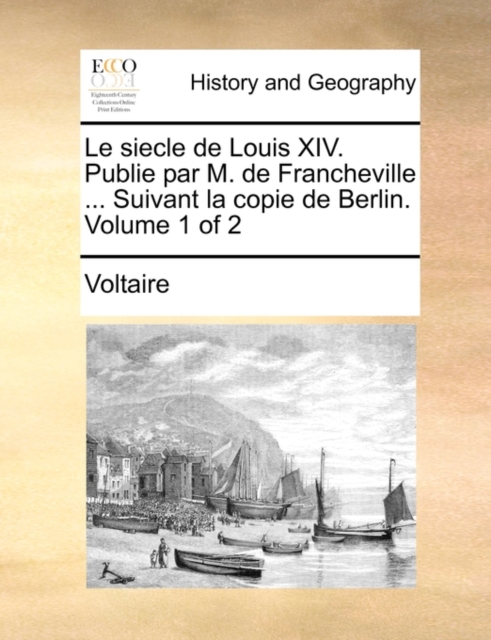 Le Siecle de Louis XIV. Publie Par M. de Francheville ... Suivant La Copie de Berlin. Volume 1 of 2, Paperback / softback Book