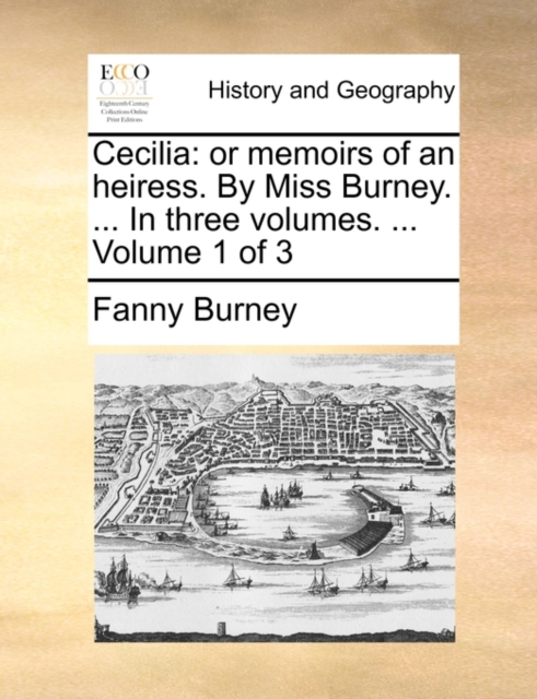 Cecilia : Or Memoirs of an Heiress. by Miss Burney. ... in Three Volumes. ... Volume 1 of 3, Paperback / softback Book