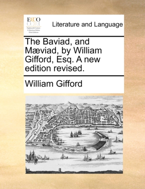 The Baviad, and M]viad, by William Gifford, Esq. a New Edition Revised., Paperback / softback Book