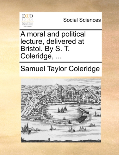 A Moral and Political Lecture, Delivered at Bristol. by S. T. Coleridge, ..., Paperback / softback Book