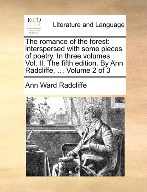 The Romance of the Forest : Interspersed with Some Pieces of Poetry. in Three Volumes. Vol. II. the Fifth Edition. by Ann Radcliffe, ... Volume 2 of 3, Paperback / softback Book