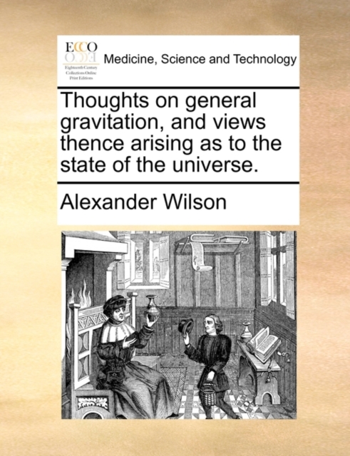 Thoughts on General Gravitation, and Views Thence Arising as to the State of the Universe., Paperback / softback Book