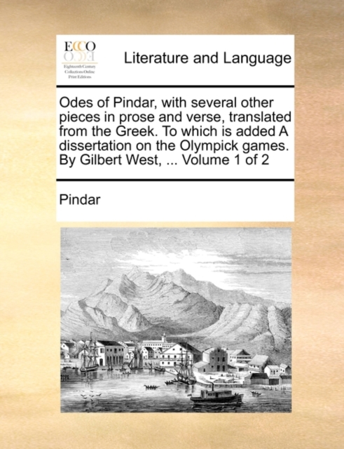 Odes of Pindar, with several other pieces in prose and verse, translated from the Greek. To which is added A dissertation on the Olympick games. By Gi, Paperback Book