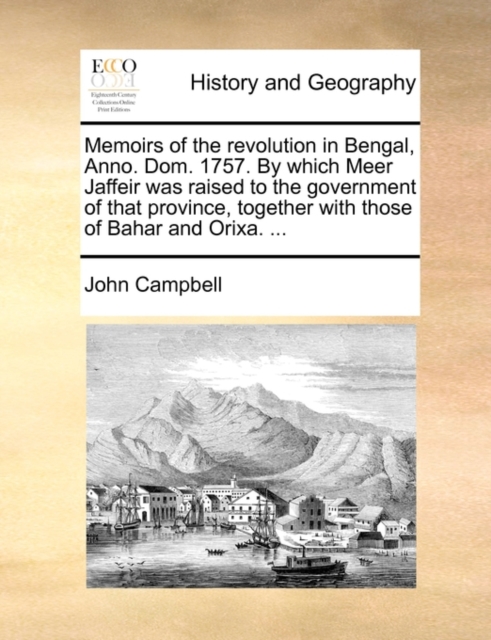 Memoirs of the Revolution in Bengal, Anno. Dom. 1757. by Which Meer Jaffeir Was Raised to the Government of That Province, Together with Those of Bahar and Orixa. ..., Paperback / softback Book