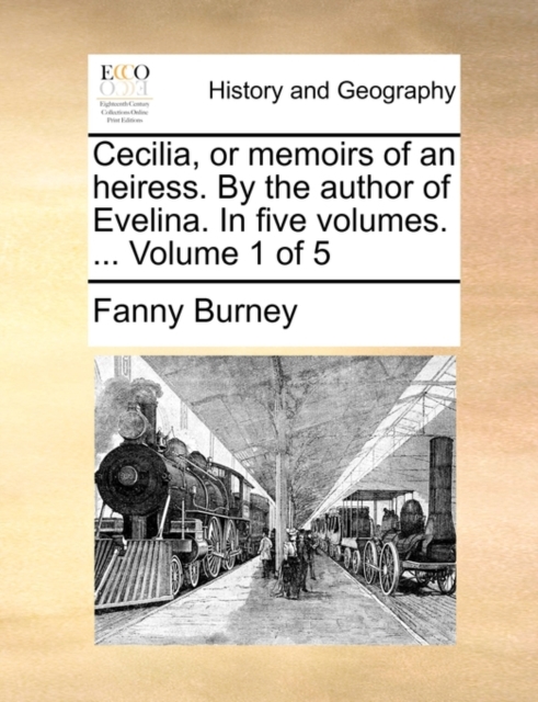 Cecilia, or Memoirs of an Heiress. by the Author of Evelina. in Five Volumes. ... Volume 1 of 5, Paperback / softback Book