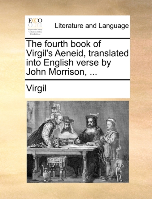 The Fourth Book of Virgil's Aeneid, Translated Into English Verse by John Morrison, ..., Paperback / softback Book