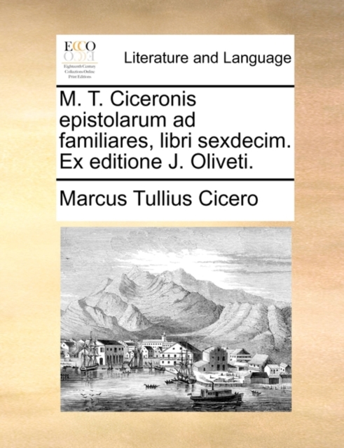 M. T. Ciceronis Epistolarum Ad Familiares, Libri Sexdecim. Ex Editione J. Oliveti., Paperback / softback Book