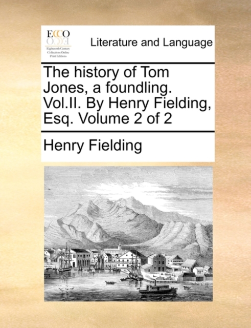 The History of Tom Jones, a Foundling. Vol.II. by Henry Fielding, Esq. Volume 2 of 2, Paperback / softback Book