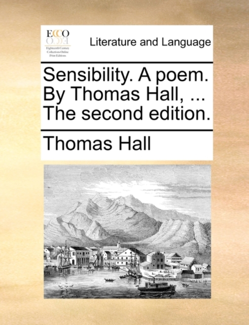 Sensibility. a Poem. by Thomas Hall, ... the Second Edition., Paperback / softback Book