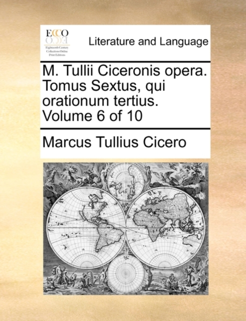M. Tullii Ciceronis Opera. Tomus Sextus, Qui Orationum Tertius. Volume 6 of 10, Paperback / softback Book
