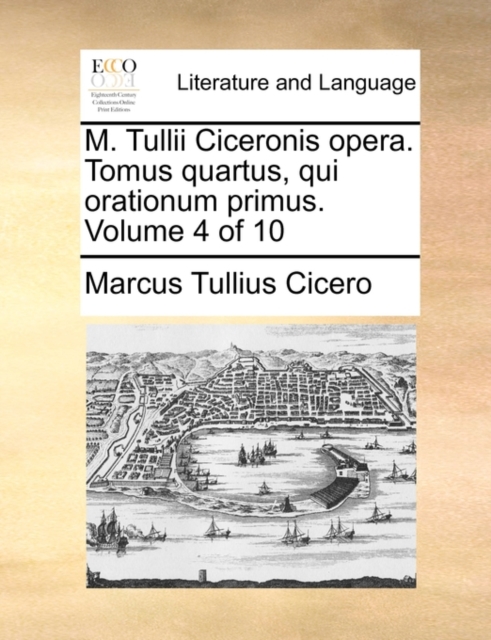 M. Tullii Ciceronis Opera. Tomus Quartus, Qui Orationum Primus. Volume 4 of 10, Paperback / softback Book