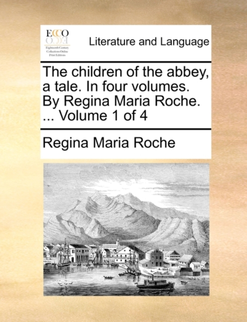 The Children of the Abbey, a Tale. in Four Volumes. by Regina Maria Roche. ... Volume 1 of 4, Paperback / softback Book