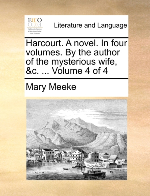 Harcourt. a Novel. in Four Volumes. by the Author of the Mysterious Wife, &C. ... Volume 4 of 4, Paperback / softback Book