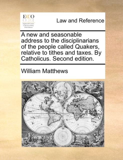 A New and Seasonable Address to the Disciplinarians of the People Called Quakers, Relative to Tithes and Taxes. by Catholicus. Second Edition., Paperback / softback Book