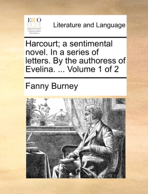 Harcourt; A Sentimental Novel. in a Series of Letters. by the Authoress of Evelina. ... Volume 1 of 2, Paperback / softback Book
