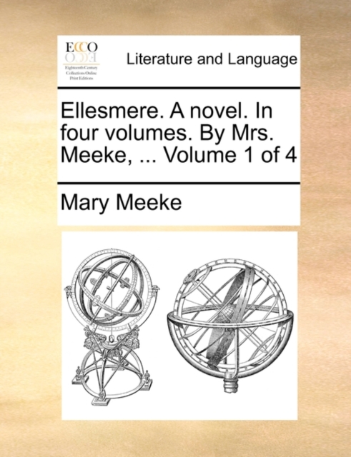 Ellesmere. a Novel. in Four Volumes. by Mrs. Meeke, ... Volume 1 of 4, Paperback / softback Book