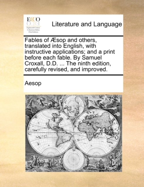 Fables of Sop and Others, Translated Into English, with Instructive Applications; And a Print Before Each Fable. by Samuel Croxall, D.D. ... the Ninth Edition, Carefully Revised, and Improved., Paperback / softback Book