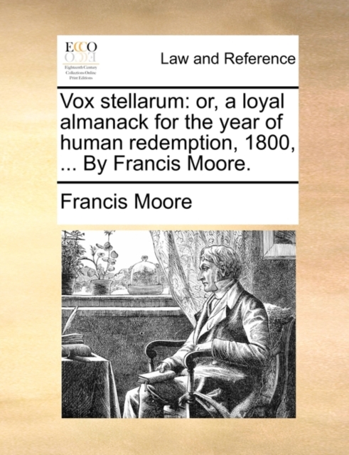 Vox stellarum: or, a loyal almanack for the year of human redemption, 1800, ... By Francis Moore., Paperback Book
