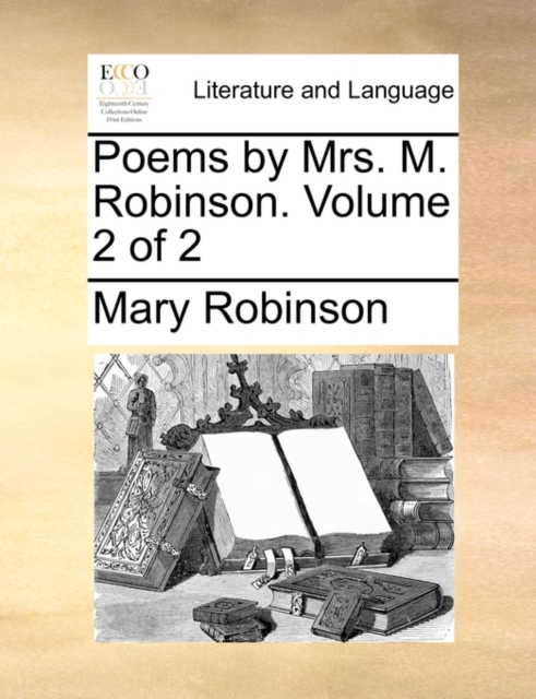Poems by Mrs. M. Robinson. Volume 2 of 2, Paperback / softback Book