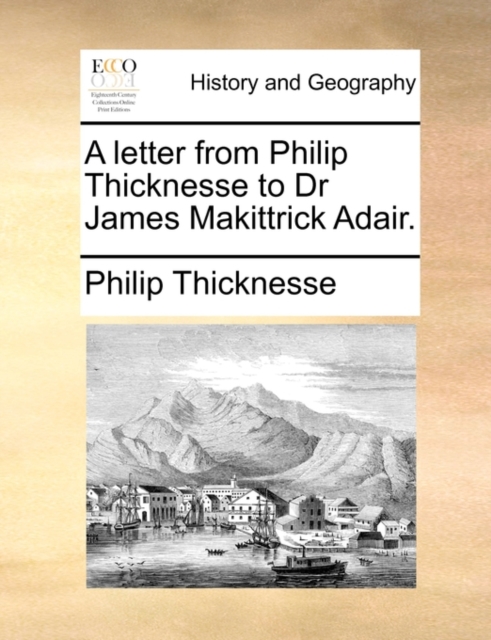 A Letter from Philip Thicknesse to Dr James Makittrick Adair., Paperback / softback Book