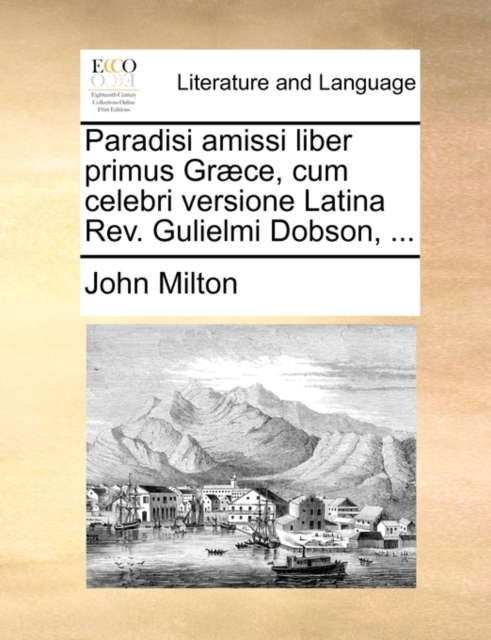 Paradisi Amissi Liber Primus Graece, Cum Celebri Versione Latina REV. Gulielmi Dobson, ..., Paperback / softback Book