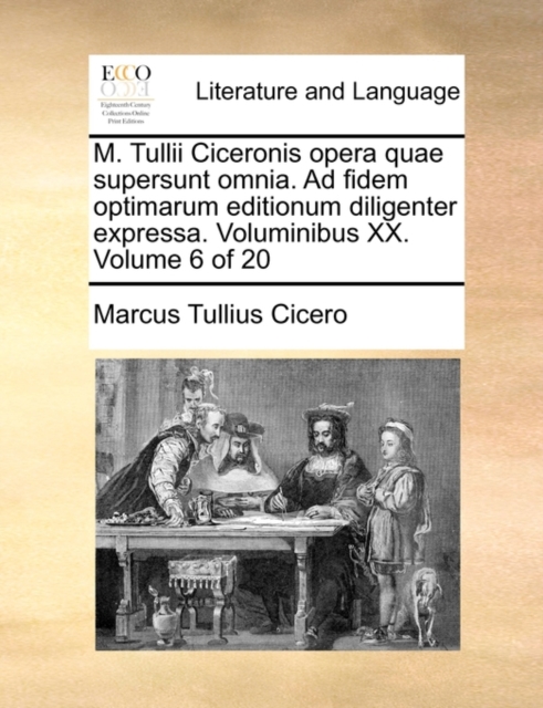 M. Tullii Ciceronis Opera Quae Supersunt Omnia. Ad Fidem Optimarum Editionum Diligenter Expressa. Voluminibus XX. Volume 6 of 20, Paperback / softback Book