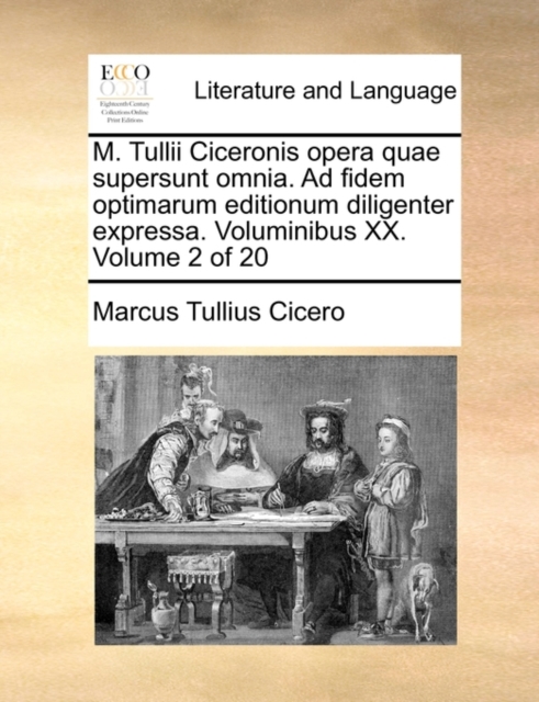 M. Tullii Ciceronis Opera Quae Supersunt Omnia. Ad Fidem Optimarum Editionum Diligenter Expressa. Voluminibus XX. Volume 2 of 20, Paperback / softback Book